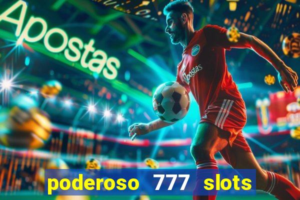 poderoso 777 slots paga mesmo